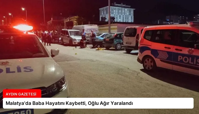 Malatya’da Baba Hayatını Kaybetti, Oğlu Ağır Yaralandı