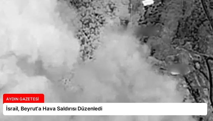 İsrail, Beyrut’a Hava Saldırısı Düzenledi