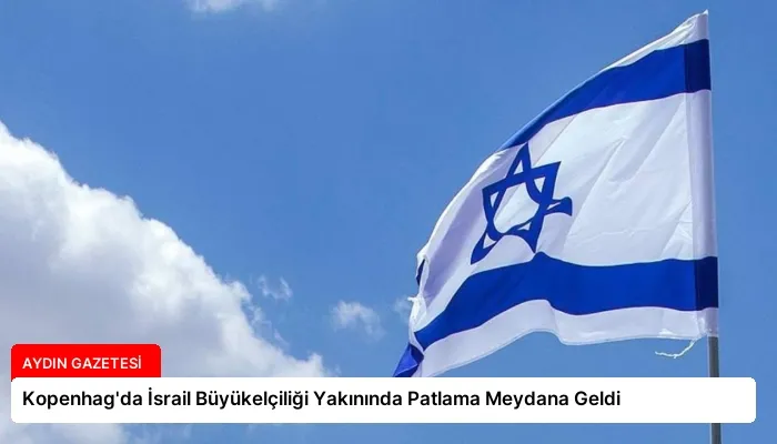 Kopenhag’da İsrail Büyükelçiliği Yakınında Patlama Meydana Geldi