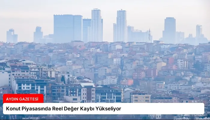 Konut Piyasasında Reel Değer Kaybı Yükseliyor