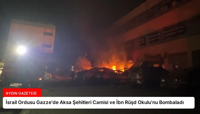 İsrail Ordusu Gazze’de Aksa Şehitleri Camisi ve İbn Rüşd Okulu’nu Bombaladı