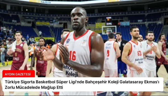 Türkiye Sigorta Basketbol Süper Ligi’nde Bahçeşehir Koleji Galatasaray Ekmas’ı Zorlu Mücadelede Mağlup Etti
