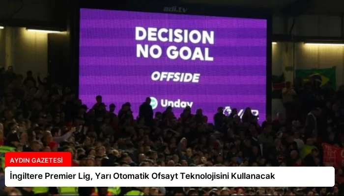 İngiltere Premier Lig, Yarı Otomatik Ofsayt Teknolojisini Kullanacak
