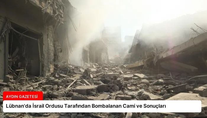Lübnan’da İsrail Ordusu Tarafından Bombalanan Cami ve Sonuçları