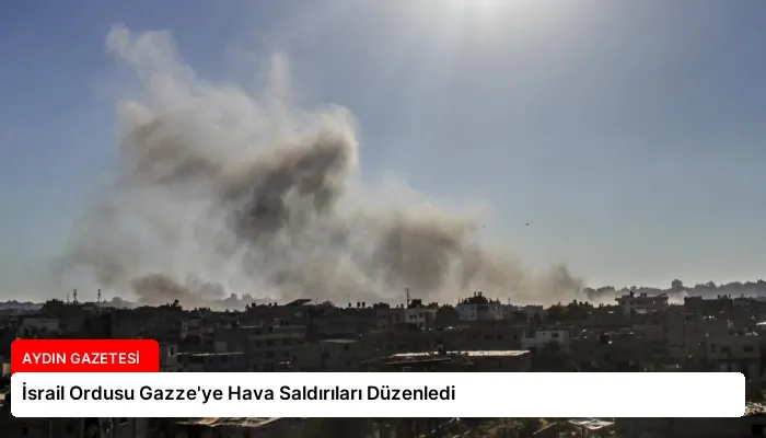 İsrail Ordusu Gazze’ye Hava Saldırıları Düzenledi