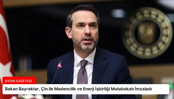 Bakan Bayraktar, Çin ile Madencilik ve Enerji İşbirliği Mutabakatı İmzaladı