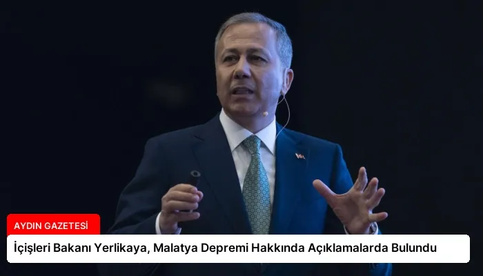 İçişleri Bakanı Yerlikaya, Malatya Depremi Hakkında Açıklamalarda Bulundu