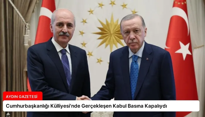 Cumhurbaşkanlığı Külliyesi’nde Gerçekleşen Kabul Basına Kapalıydı