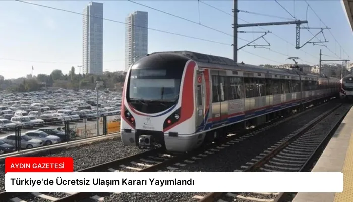 Türkiye’de Ücretsiz Ulaşım Kararı Yayımlandı