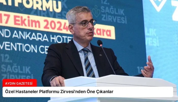 Özel Hastaneler Platformu Zirvesi’nden Öne Çıkanlar