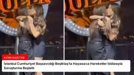 İstanbul Cumhuriyet Başsavcılığı Beşiktaş’ta Hayasızca Hareketler İddiasıyla Soruşturma Başlattı