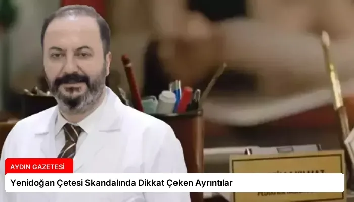 Yenidoğan Çetesi Skandalında Dikkat Çeken Ayrıntılar