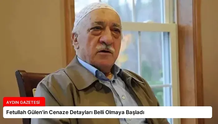 Fetullah Gülen’in Cenaze Detayları Belli Olmaya Başladı