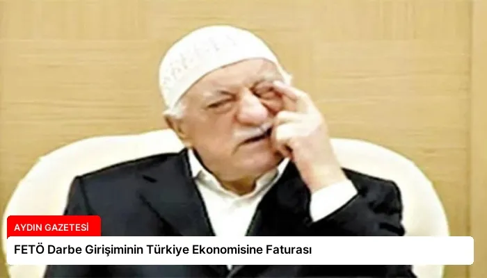 FETÖ Darbe Girişiminin Türkiye Ekonomisine Faturası