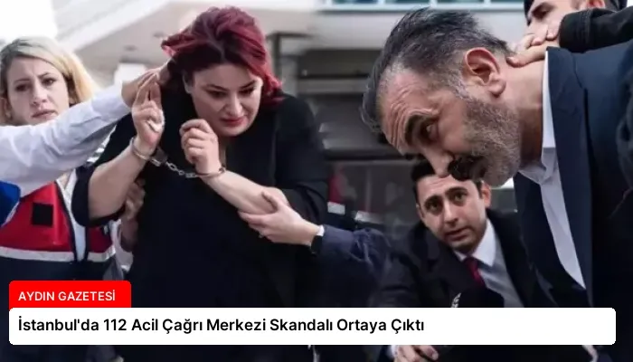 İstanbul’da 112 Acil Çağrı Merkezi Skandalı Ortaya Çıktı