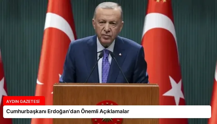 Cumhurbaşkanı Erdoğan’dan Önemli Açıklamalar