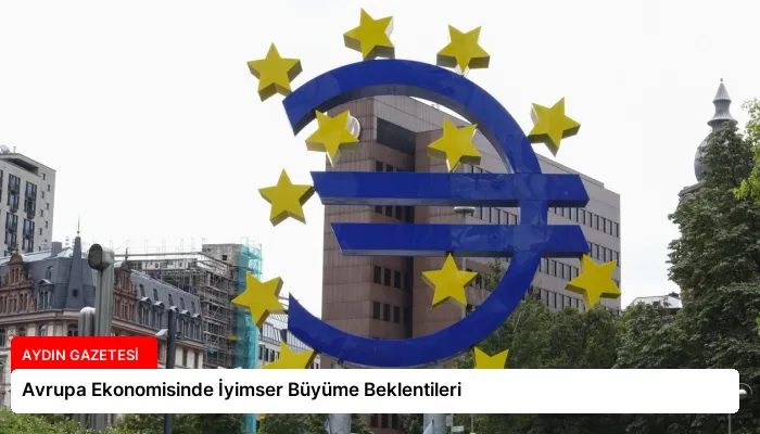 Avrupa Ekonomisinde İyimser Büyüme Beklentileri