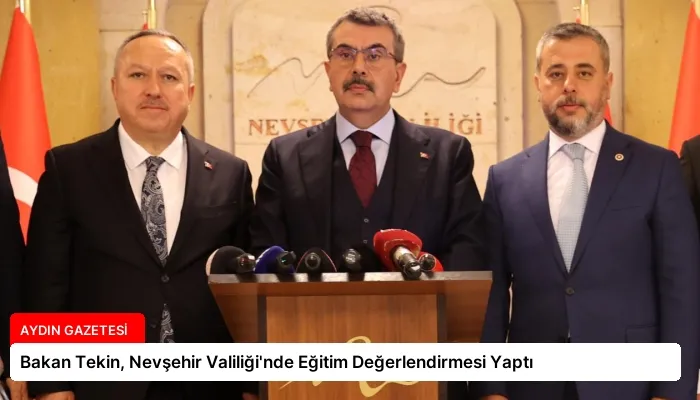 Bakan Tekin, Nevşehir Valiliği’nde Eğitim Değerlendirmesi Yaptı