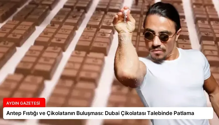 Antep Fıstığı ve Çikolatanın Buluşması: Dubai Çikolatası Talebinde Patlama