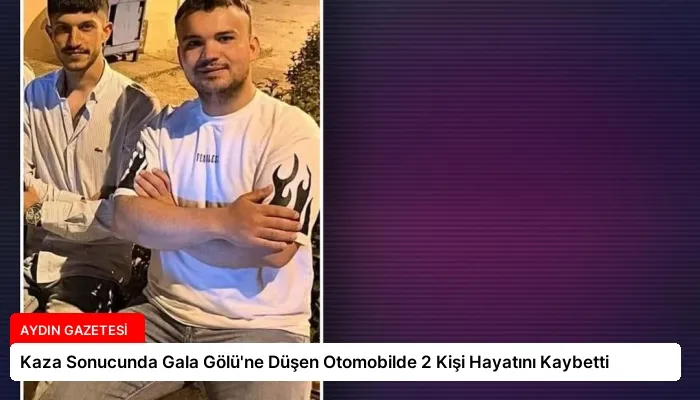 Kaza Sonucunda Gala Gölü’ne Düşen Otomobilde 2 Kişi Hayatını Kaybetti