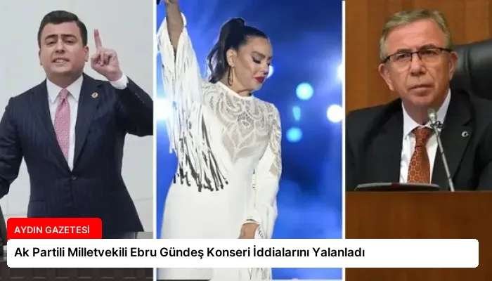 Ak Partili Milletvekili Ebru Gündeş Konseri İddialarını Yalanladı