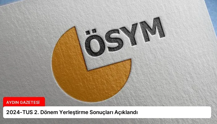 2024-TUS 2. Dönem Yerleştirme Sonuçları Açıklandı