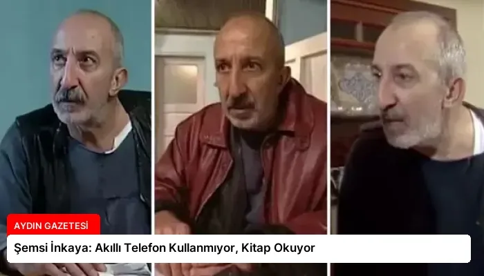Şemsi İnkaya: Akıllı Telefon Kullanmıyor, Kitap Okuyor