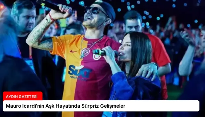 Mauro Icardi’nin Aşk Hayatında Sürpriz Gelişmeler