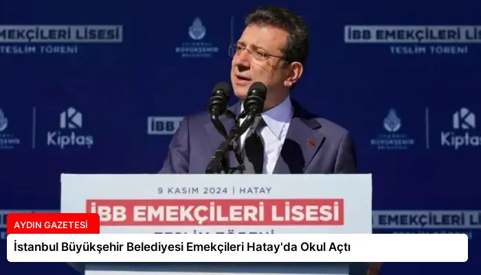 İstanbul Büyükşehir Belediyesi Emekçileri Hatay’da Okul Açtı