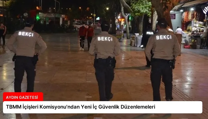 TBMM İçişleri Komisyonu’ndan Yeni İç Güvenlik Düzenlemeleri