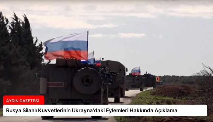 Rusya Silahlı Kuvvetlerinin Ukrayna’daki Eylemleri Hakkında Açıklama