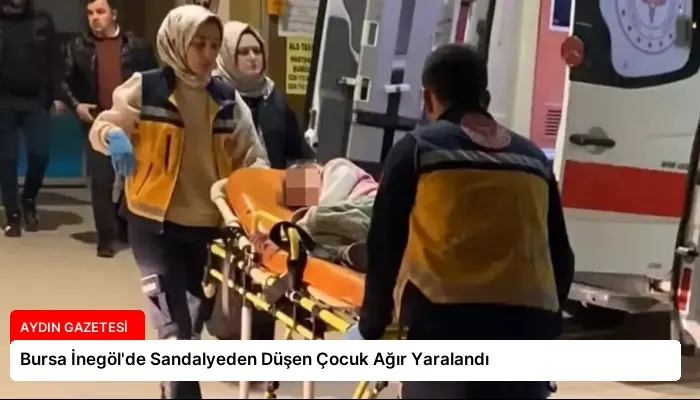 Bursa İnegöl’de Sandalyeden Düşen Çocuk Ağır Yaralandı