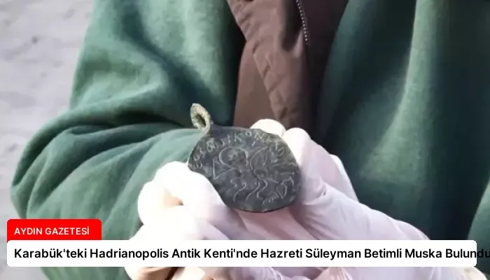 Karabük’teki Hadrianopolis Antik Kenti’nde Hazreti Süleyman Betimli Muska Bulundu