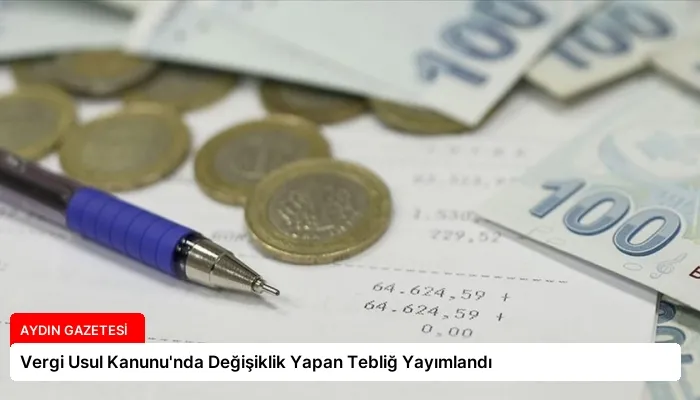 Vergi Usul Kanunu’nda Değişiklik Yapan Tebliğ Yayımlandı