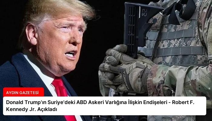Donald Trump’ın Suriye’deki ABD Askeri Varlığına İlişkin Endişeleri – Robert F. Kennedy Jr. Açıkladı