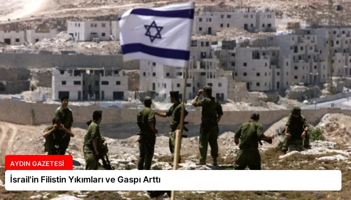 İsrail’in Filistin Yıkımları ve Gaspı Arttı