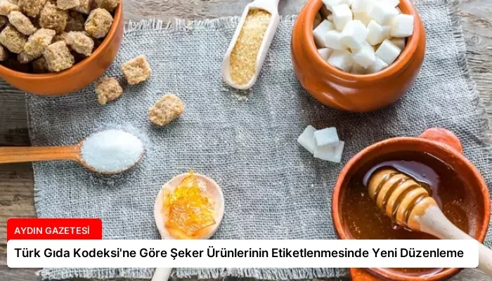 Türk Gıda Kodeksi’ne Göre Şeker Ürünlerinin Etiketlenmesinde Yeni Düzenleme