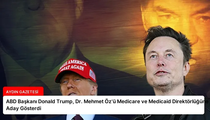 ABD Başkanı Donald Trump, Dr. Mehmet Öz’ü Medicare ve Medicaid Direktörlüğüne Aday Gösterdi