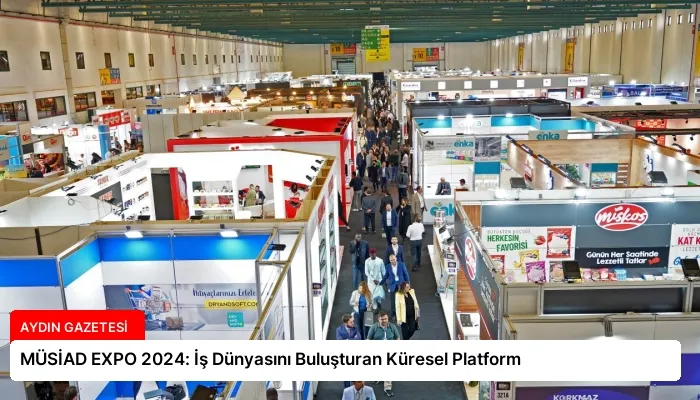 MÜSİAD EXPO 2024: İş Dünyasını Buluşturan Küresel Platform