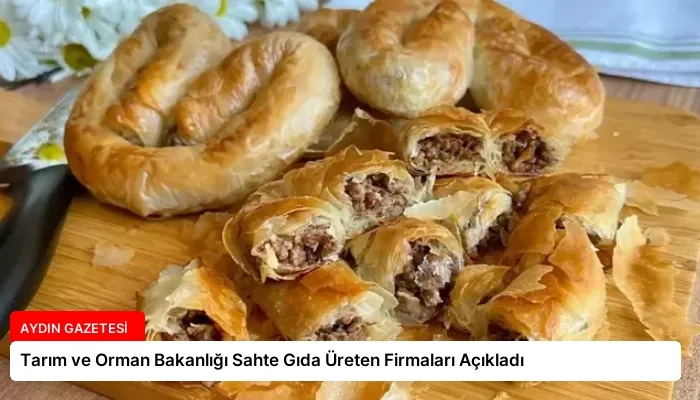 Tarım ve Orman Bakanlığı Sahte Gıda Üreten Firmaları Açıkladı
