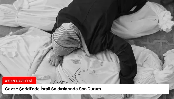 Gazze Şeridi’nde İsrail Saldırılarında Son Durum