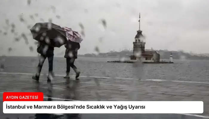 İstanbul ve Marmara Bölgesi’nde Sıcaklık ve Yağış Uyarısı