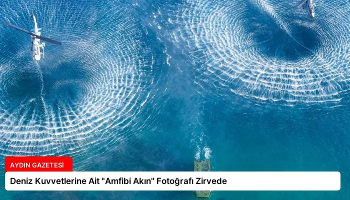 Deniz Kuvvetlerine Ait “Amfibi Akın” Fotoğrafı Zirvede