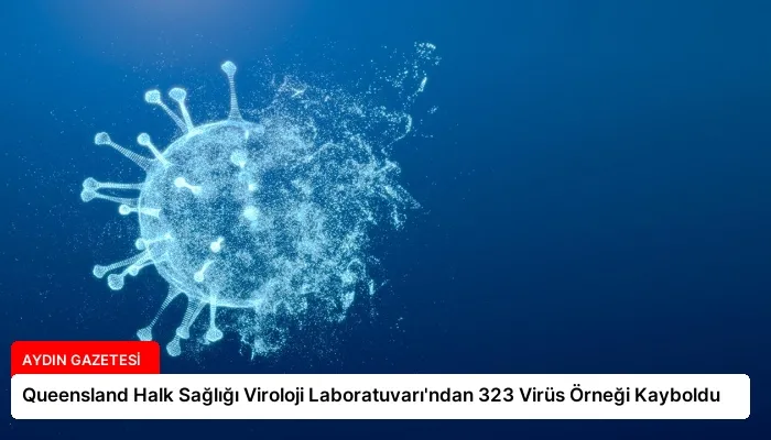 Queensland Halk Sağlığı Viroloji Laboratuvarı’ndan 323 Virüs Örneği Kayboldu