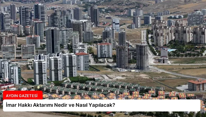 İmar Hakkı Aktarımı Nedir ve Nasıl Yapılacak?