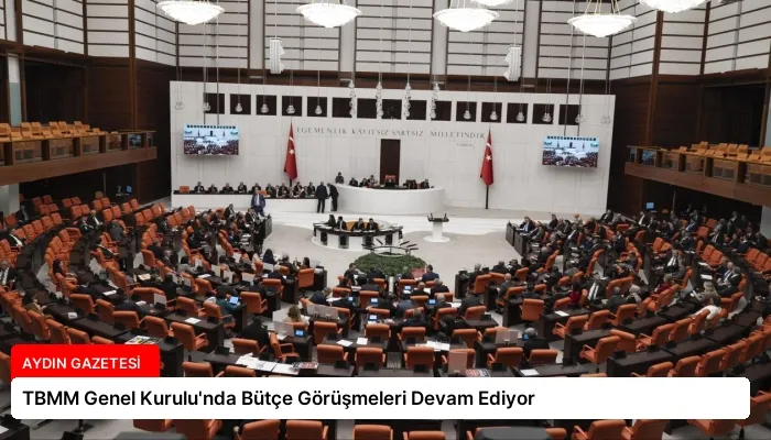 TBMM Genel Kurulu’nda Bütçe Görüşmeleri Devam Ediyor