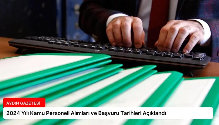 2024 Yılı Kamu Personeli Alımları ve Başvuru Tarihleri Açıklandı