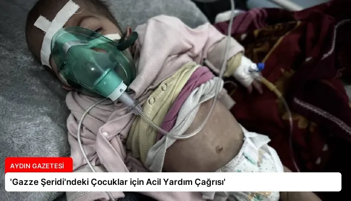 ‘Gazze Şeridi’ndeki Çocuklar için Acil Yardım Çağrısı’