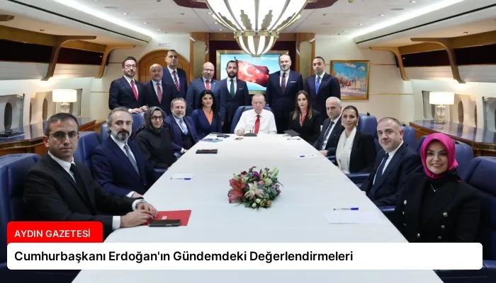 Cumhurbaşkanı Erdoğan’ın Gündemdeki Değerlendirmeleri
