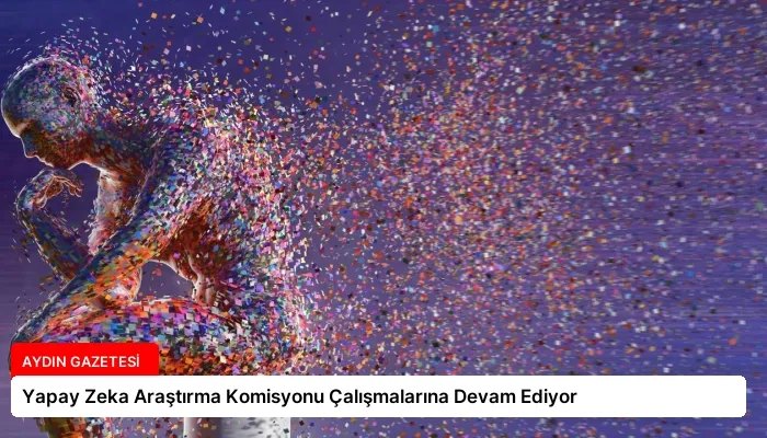 Yapay Zeka Araştırma Komisyonu Çalışmalarına Devam Ediyor